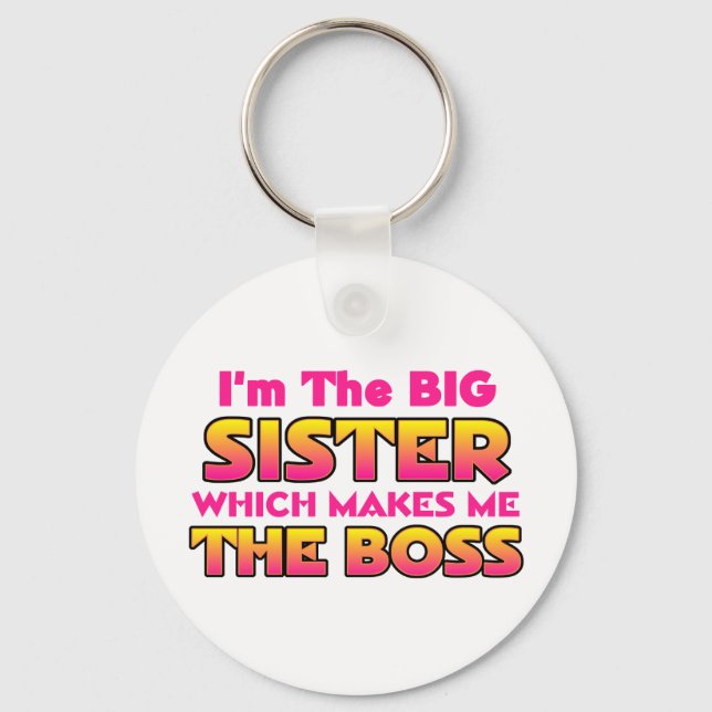 I'm The Big Sister...Boss Keychain (Front)