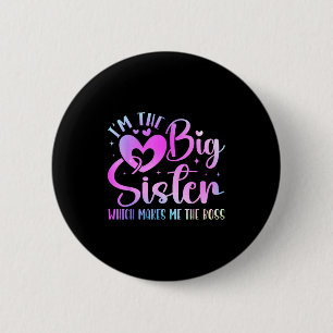 I'm The Big Sister Which Makes Me The Boss Funny S 2 Inch Round Button