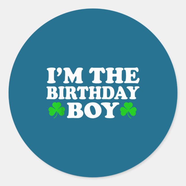 Im The Birthday Boy Irish St Patrick's Day Men Boy Classic Round Sticker (Front)