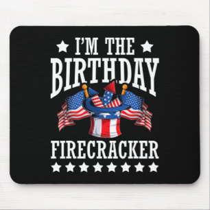 I'm The Birthday Firecracker 4th Of July Independe Mouse Pad