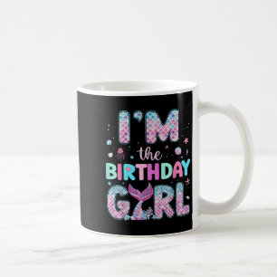 Im The Birthday Girl Funny Mermaid Birthday Family Coffee Mug