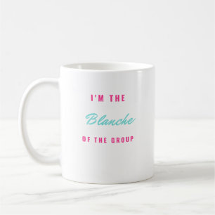 I'm the Blanche of the Group Coffee Mug