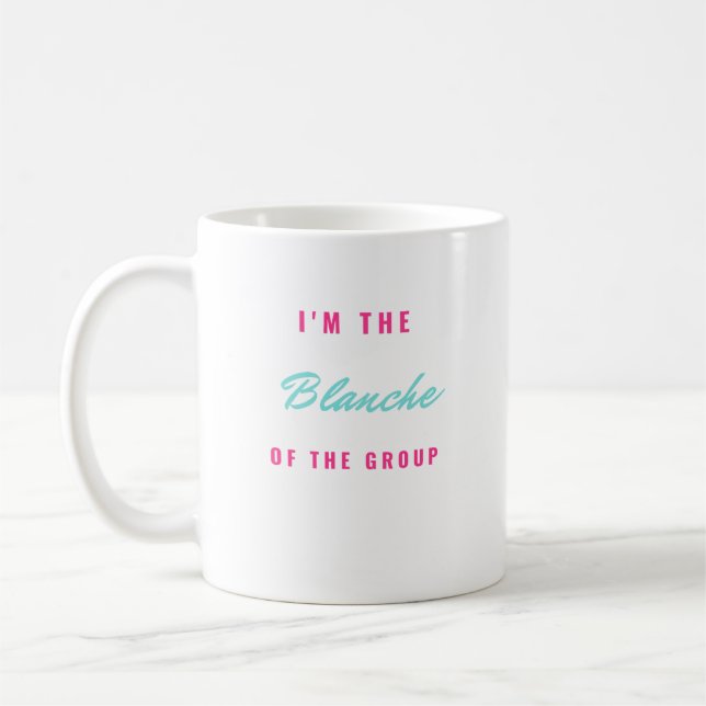 I'm the Blanche of the Group Coffee Mug (Left)