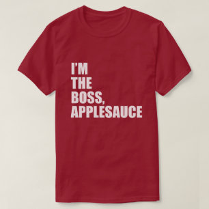I'M THE BOSS APPLESAUCE T-Shirt