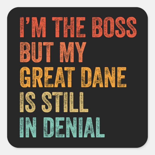 I'm The Boss But My Great Dane Is Still In Denial Square Sticker (Front)