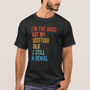 I'm The Boss But My Scottish Fold Is Still In Deni T-Shirt