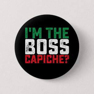 I'm The Boss Capiche Funny Italian 2 Inch Round Button