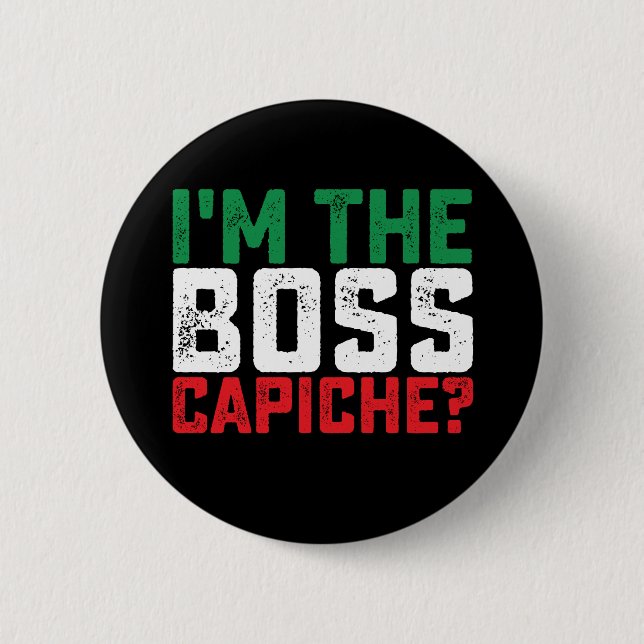 I'm The Boss Capiche Funny Italian 2 Inch Round Button (Front)