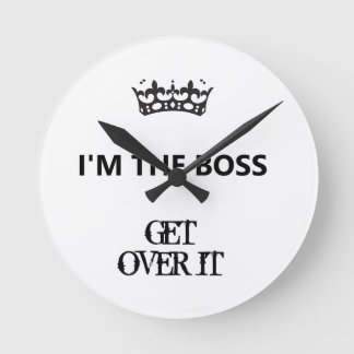 I'm the Boss, Get Over It, acryllic Round Clock