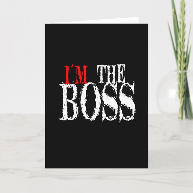 I'm The Boss Greeting Card (Front)