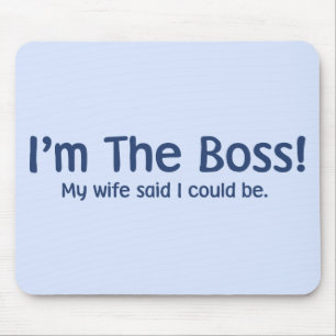 I'm the Boss My Wife Said So Mouse Pad