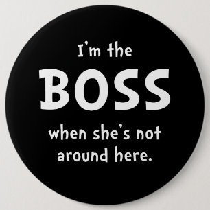 Im The Boss Shes Not Around 6 Inch Round Button