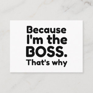 I'M THE BOSS THAT'S WHY BUSINESS CARD