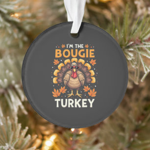 I'm the Bougie Turkey Funny Thanksgiving Sassy Ornament