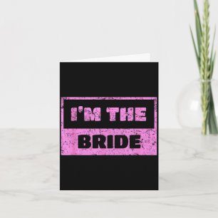 I'm the bride - funny bridal wedding quote card