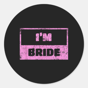 Im The Bride - Funny Bridal Wedding Quote Classic Round Sticker