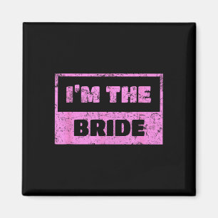 I'm the bride - funny bridal wedding quote magnet