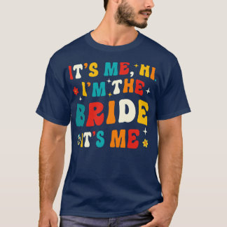 Im the Bride Its Me T-Shirt