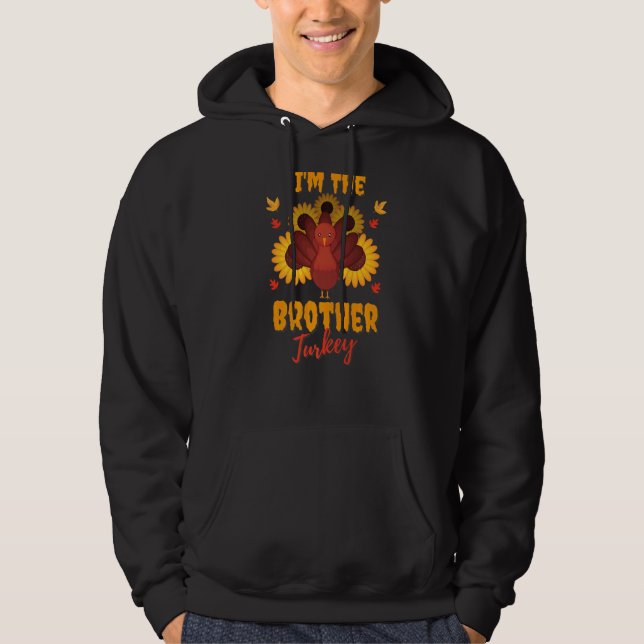 I'm The Brother Turkey Happy Thanksgiving Family M Hoodie (Front)