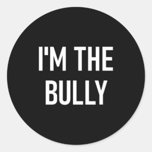 I'm The Bully, Funny, Jokes, Sarcastic Sayings Classic Round Sticker