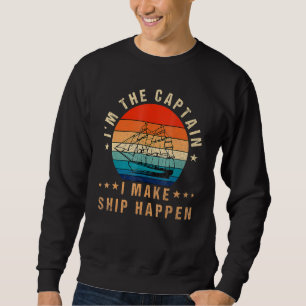 I'm The Captain I Make Ship Happen Boat Vintage Sweatshirt