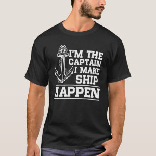 I'm The Captain I Make Ship Happen Boating Motorbo T-Shirt