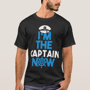 Im the Captain NOW T-Shirt