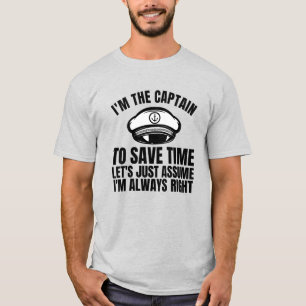 I'm The Captain To Save Time Let's Just Assume T-Shirt