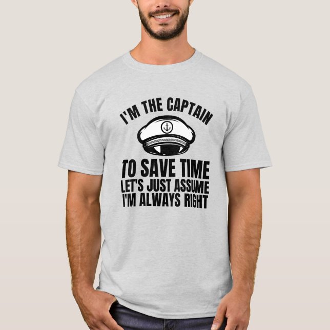I'm The Captain To Save Time Let's Just Assume  T-Shirt (Front)