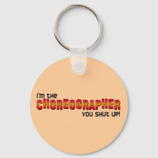I'm the Choreographer, You Shut Up! Keychain