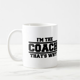 I'm The Coach That's Why Coffee Mug