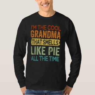 I'm The Cool Grandma That Smells Like Pie All The  T-Shirt