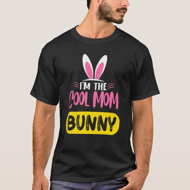 I'm The Cool Mom Bunny Rabbit Ears Egg  Easter Day T-Shirt (Front)