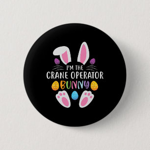 I'm The Crane Operator Bunny Funny Easter Day Rabb 2 Inch Round Button