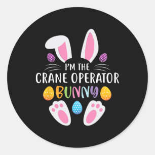 I'm The Crane Operator Bunny Funny Easter Day Rabb Classic Round Sticker