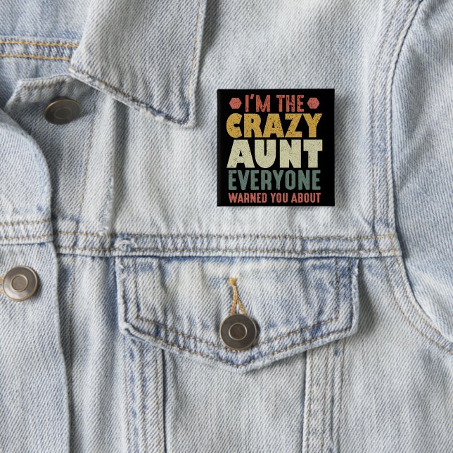 I'm The Crazy Aunt Everyone Warned You About 2 Inch Square Button (In Situ)