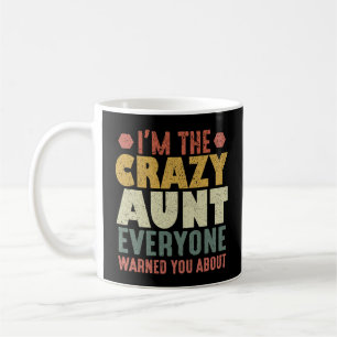 I'm The Crazy Aunt Everyone Warned You About Coffee Mug