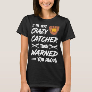 I'm The Crazy Catcher They Warned You About Softba T-Shirt