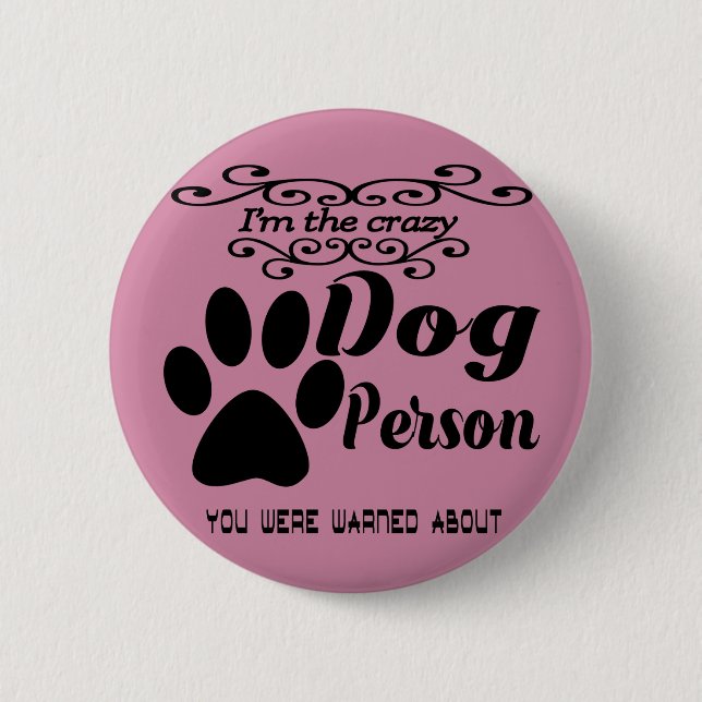 I'm the crazy dog person you were warned about 2 inch round button (Front)