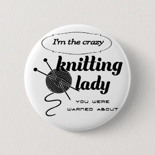I'm the crazy knitting lady you were warned about 2 inch round button