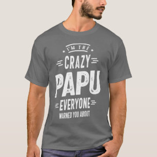 I'm The Crazy Papu Everyone T-Shirt