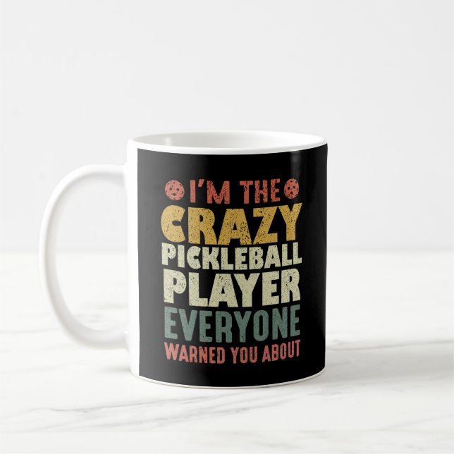 I'm The Crazy Pickleball Player Everyone Warned Coffee Mug (Left)