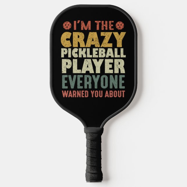 I'm The Crazy Pickleball Player Everyone Warned Pickleball Paddle (Front)