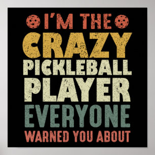 I'm The Crazy Pickleball Player Everyone Warned Poster
