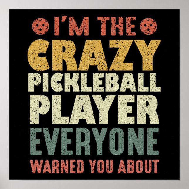 I'm The Crazy Pickleball Player Everyone Warned Poster (Front)