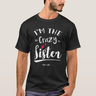 I'm The Crazy Sister Funny Best Friend Couples Cut T-Shirt