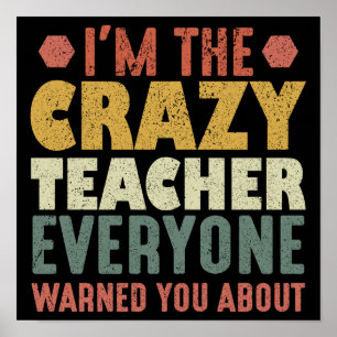 I'm The Crazy Teacher Everyone Warned You About Poster