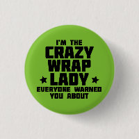 I'm the crazy wrap lady everyone warned you about