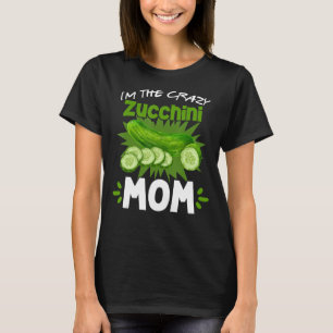 I'm The Crazy Zucchini Mom Vegetarian Vegan Garden T-Shirt