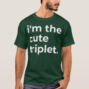 im the cute triplet T-Shirt